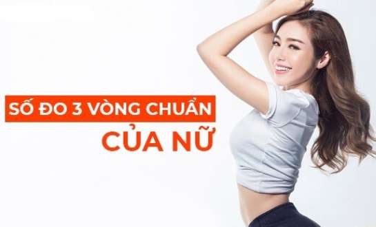 Số đo chuẩn của nữ là gì? Tiêu chí đánh giá vóc dáng đẹp nữ