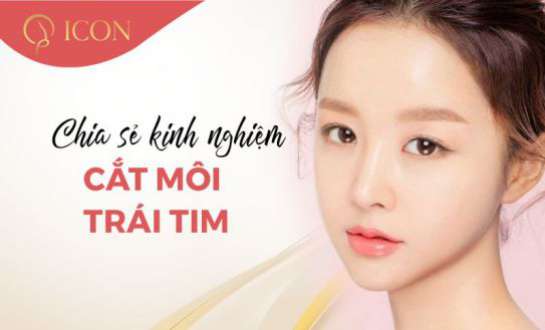 Chia sẻ kinh nghiệm cắt môi trái tim bạn cần biết