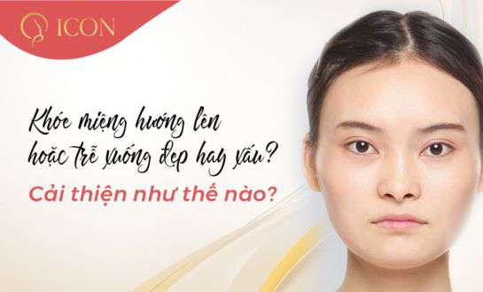 Khóe miệng hướng lên hoặc trễ xuống đẹp hay xấu? Cải thiện như thế nào