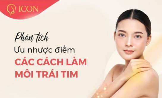 Bác sĩ phân tích ưu nhược điểm các cách làm môi trái tim